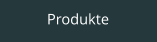 Produkte