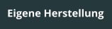 Eigene Herstellung