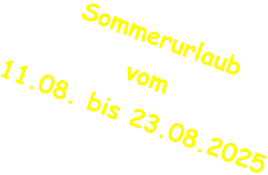 Sommerurlaub vom 11.08. bis 23.08.2025