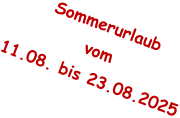 Sommerurlaub vom 11.08. bis 23.08.2025