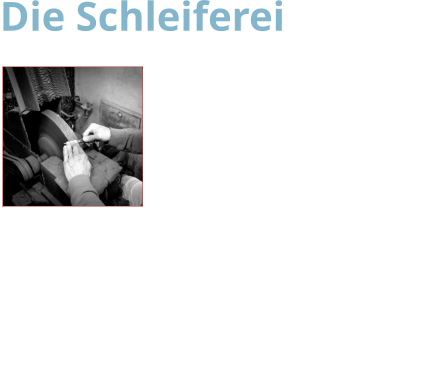 Die Schleiferei  Ausgestattet mit allen erforderlichen Schleif- und Poliermaschinen,die man in einer Messerschmiedewerkstatt benötigt um das Handwerk des Messerschmieds (Schneidwerzeugmechaniker)  fachmännisch und in Handarbeit ausüben kann.