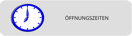 ÖFFNUNGSZEITEN